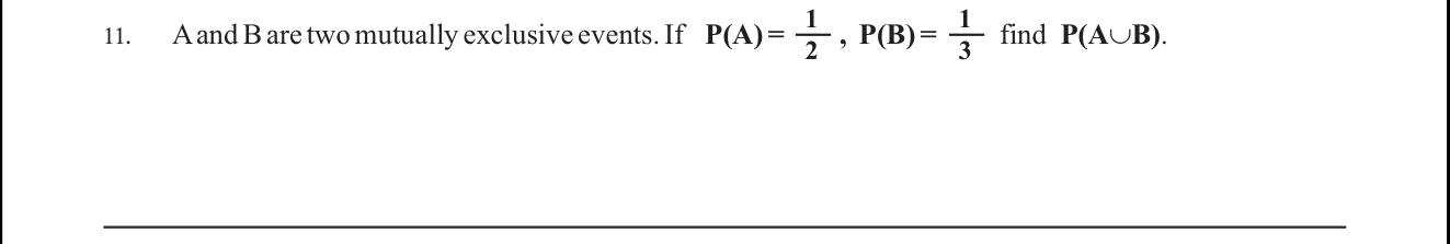 Paper I Part A Q11: Probability of the union of mutually exclusive events