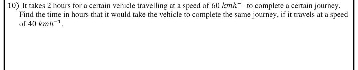 Paper I Part A Q10: Journey time at a different speed (inverse proportion)