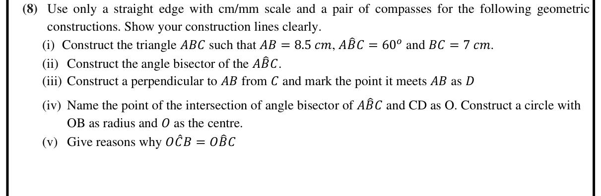 Paper II Part B Q8: Construct a triangle, angle bisector, perpendicular and a circle; justify equal angles
