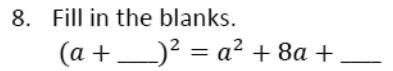 Paper I Q8: Fill blanks so a square matches a² + 8a