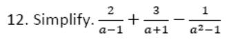 Paper I Q12: Combine three fractions over a² − 1