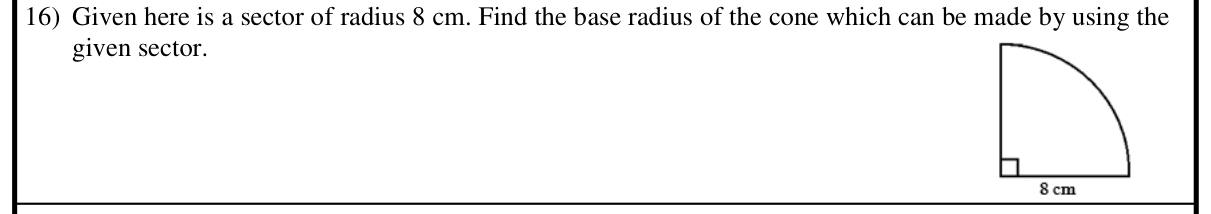 Paper I Part A Q16: Base radius of a cone made from a quarter sector