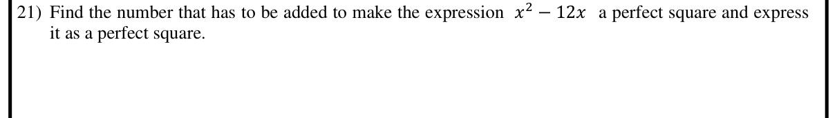 Paper I Part A Q21: Complete the square for x^2 - 12x