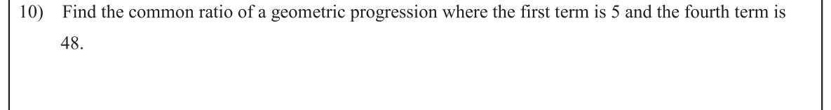 Paper I Part A Q10: Common ratio of a GP from first and fourth terms