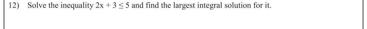 Paper I Part A Q12: Solve a linear inequality; largest integer solution