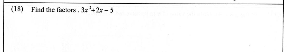 Paper I Part A Q18: Factorise 3x^2 + 2x - 5