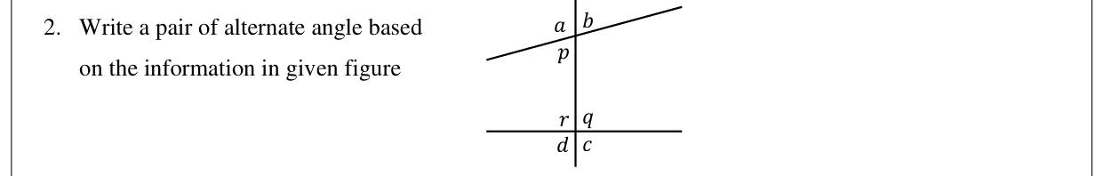 Paper I Part A Q2: Name a pair of alternate angles on a transversal